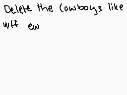 Drawn comment by ※Magpie※
"Delete the cowboys like wtf ew"