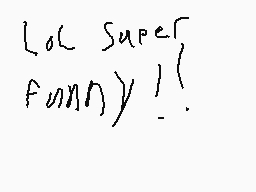 Drawn comment by Taco
"LoL Super funny!"