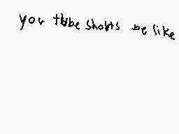Drawn comment by slimmer80
"you tube shorts we like"