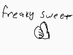 Drawn comment by Fripinno▽△
"freaky sweet"