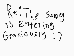 Drawn comment by Frippino▽△
"Re! The song is entering Graciously : )"