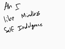 Drawn comment by ♪☆Vanish☆♪
"An I like Mindless Self Indulgence"
