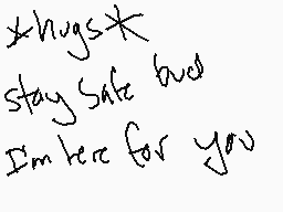 Drawn comment by ♪☆Vanish☆♪
"*hugs* stay safe bud I'm here for you"