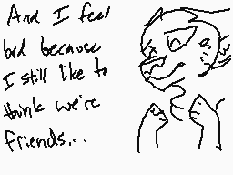 Drawn comment by Vanish±
"And I feel but because I still like to think we're friends..."