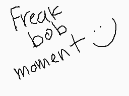 Drawn comment by freakbob
"Freak bob momentx"