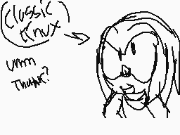 Drawn comment by ★Knuckles★
"Classic (nux) Umm Thx?"
