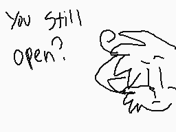 Drawn comment by ★Knuckles★
"You still open?"
