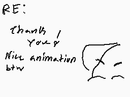 Drawn comment by ∴Ana∴
"RE: Thank You! Nice animation btw"