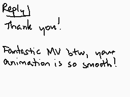 Drawn comment by NowhereCat
"Reply] Thank you! Fantastic MV btw, your animation is so smooth!"