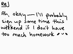 Drawn comment by NowhereCat
"Re] Ah, okay—I'll probably sign up some time this weekend if I don't have too much homework :~:"