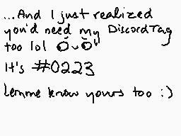 Drawn comment by NowhereCat
"...And I just realized you'd need my DiscordTag too lol O_O! It's #0223 lemme know yours too. :}"