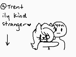 Drawn comment by NowhereCat
"@Trent ily kind stranger you"