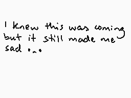 Drawn comment by NowhereCat
"I knew this was coming but it still made me sad..."