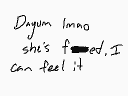 Drawn comment by StarGoblyn
"Dayum Immo she's f---ed, I can feel it"
