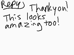 Drawn comment by emomatsu
"Reply) Thankyou! This looks amazing too!"