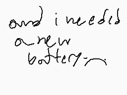 Drawn comment by TreeSapp😠😔
"and i needed a new battery~"