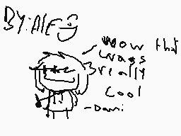 Drawn comment by TreeSapp😠😔
"By: Alf wow this was cool -Dani"