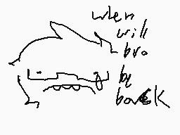 Drawn comment by TreeSapp😠😔
"when will bro by back"