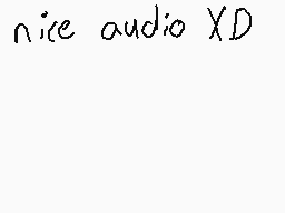 Drawn comment by TwoKrazy
"nice audio XD"