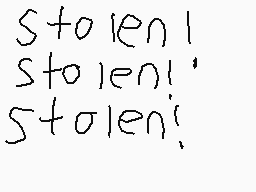 Drawn comment by ★M☆
"stolen! stolen! stolen!"