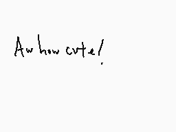 Drawn comment by Sleep☁
"Aw how cute!"