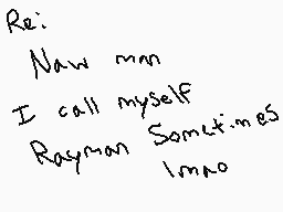 Drawn comment by CynicatXx😑
"Re: Now man I call myself Rayman Sometimes Imao"