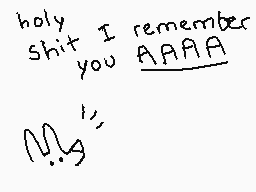 Drawn comment by nebulapuke
"holy Shit I remember you AAAAA M!"