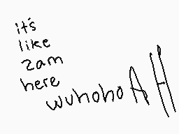 Drawn comment by raptorpuke
"it's like 2am here whoohoA/H"
