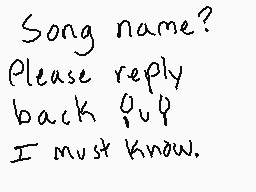 Drawn comment by Peridorito
"Song name? Please reply back QUP I must know."