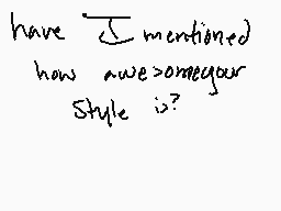 Drawn comment by Flightless
"have I mentioned how awesome your style is?"