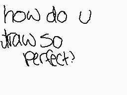 Drawn comment by XxFiNnxX
"how do u draw so perfect?"
