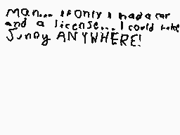 Drawn comment by Etech4
"Man... if only I had an ar and a license... I could drive SUNKY ANYWHERE!"