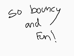 Drawn comment by ballooj
"So bouncy and fun!"