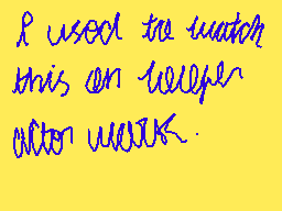 Drawn comment by Simon
"I used the watch this on WEPER ACTION MOVIES."