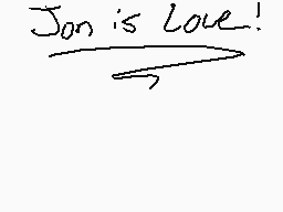Drawn comment by Delirious
"Jon is Love!"