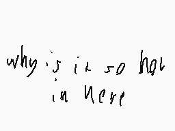 Drawn comment by thatoneman
"why is it so hot in here"