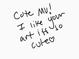 Drawn comment by Teto-chan
"Cute MV! I like your art it's so cute♡"