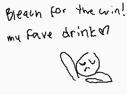 Drawn comment by ↓RIN ↑
"Bleach for the win! my fave drink!"