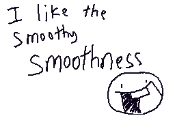 Drawn comment by ClydeCheez
"I like the smoothly Smoothness"