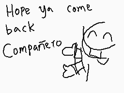 Drawn comment by ChezDee
"Hope ya come back Compañero"