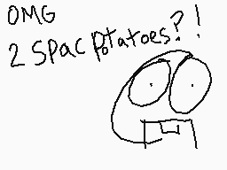 Drawn comment by ChezDee
"OMG 2SPacPotatoes?!"
