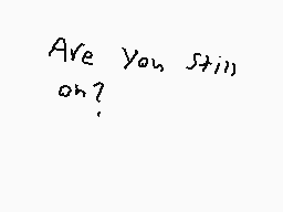 Drawn comment by Gold∴Demon
"Are you still on?"