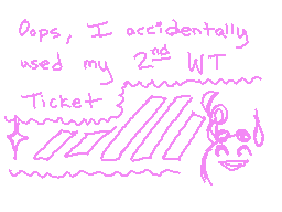 Drawn comment by Ran☆Chan
"Oops, I accidentally used my 2nd WT Ticket"