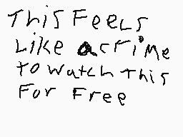 Drawn comment by JT Sundi
"This Feels Like a crime to watch this For Free"