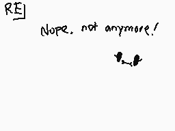 Drawn comment by ♥Fran♥
"RE None, not anymore!"