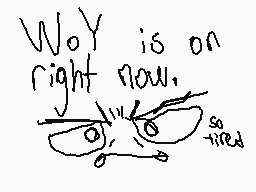 Drawn comment by GⒶmeⓇzz❗
"Woy is on right now. so tired"