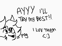 Drawn comment by flickerz
"Ayyyy I'll try my best!! I LUV THEM <:]"