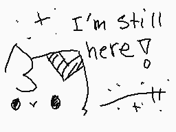 Drawn comment by ☆Starglow☆
"I'm still here"