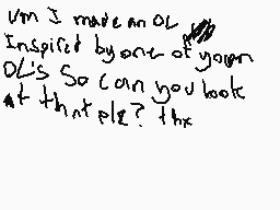 Drawn comment by JaredPlayz
"Um I made an OL Inspired by one of your OL's So can you look at that ple? the"