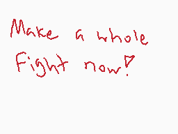 Drawn comment by Eg Mex
"Make a whole Fight now."
